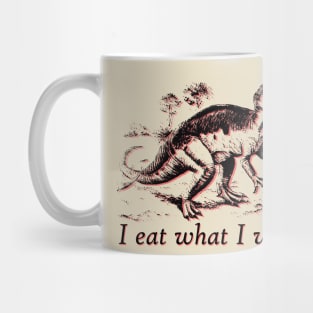 I eat what I want dinosaur Mug